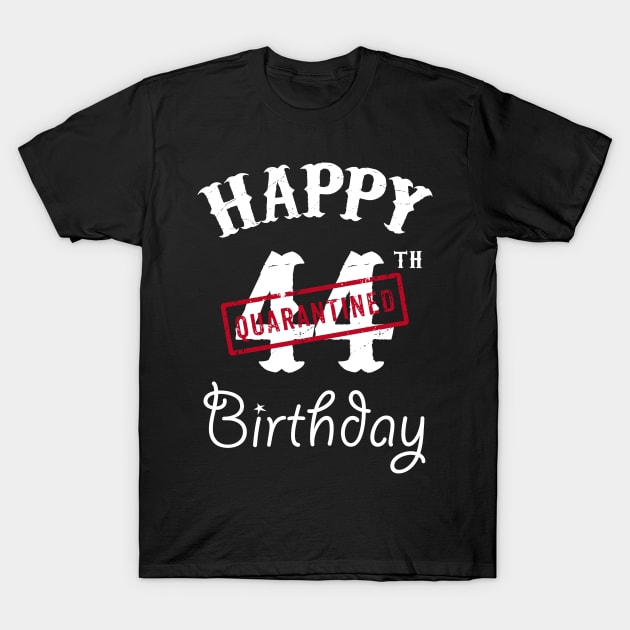 Happy 44th Quarantined Birthday T-Shirt by kai_art_studios